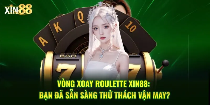 Roulette Xin88 cung cấp nhiều biến thể đặc biệt Roulette Xin88 cung cấp nhiều biến thể đặc biệt